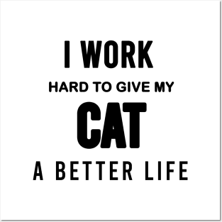 I work hard to give my cat a better life Posters and Art